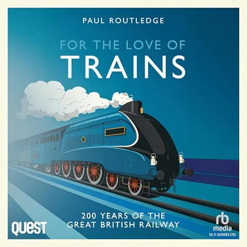 For the Love of Trains By Paul Routledge